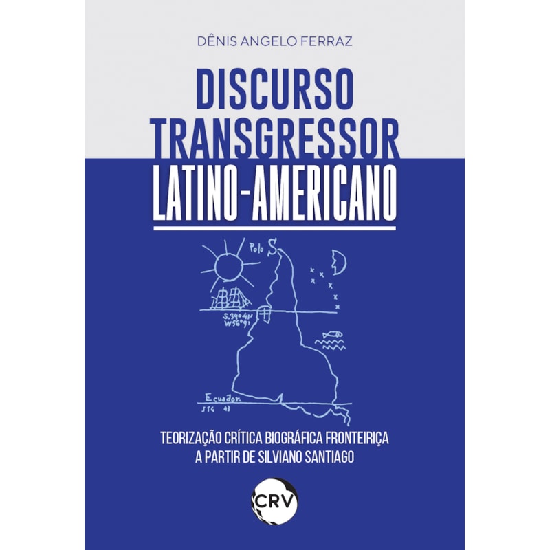 DISCURSO TRANSGRESSOR LATINO-AMERICANO: TEORIZAÇÃO CRÍTICA BIOGRÁFICA FRONTEIRIÇA A PARTIR DE SILVIANO SANTIAGO