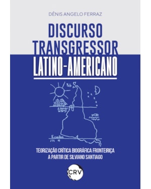 DISCURSO TRANSGRESSOR LATINO-AMERICANO: TEORIZAÇÃO CRÍTICA BIOGRÁFICA FRONTEIRIÇA A PARTIR DE SILVIANO SANTIAGO