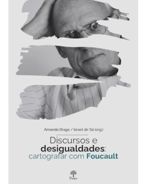 DISCURSOS E DESIGUALDADES: CARTOGRAFAR COM FOUCAULT
