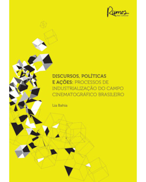 DISCURSOS, POLÍTICAS E AÇÕES:: PROCESSOS DE INDUSTRIALIZAÇÃO DOCAMPO CINEMATOGRÁFICO BRASILEIRO