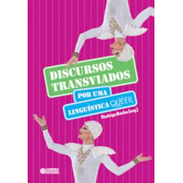 DISCURSOS TRANSVIADOS - POR UMA LINGUÍSTICA QUEER