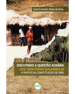 DISCUTINDO A QUESTÃO AGRÁRIA DOS TERRITÓRIOS QUILOMBOLAS A PARTIR DA CONSTITUIÇÃO DE 1988