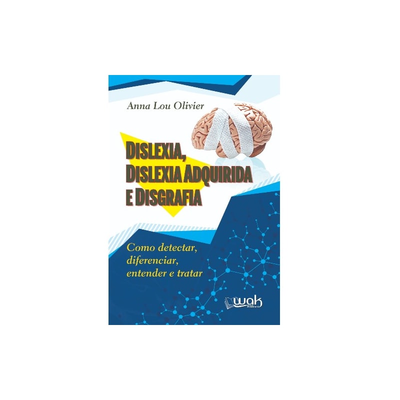 Dislexia, Dislexia Adquirida e Disgrafia - Como detectar, diferenciar, entender e tratar