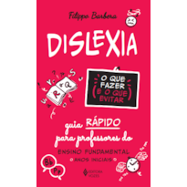 DISLEXIA: O QUE FAZER E O QUE EVITAR: GUIA RÁPIDO PARA PROFESSORES DO ENSINO FUNDAMENTAL - ANOS INICIAIS