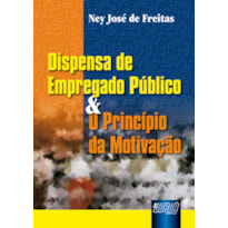 DISPENSA DE EMPREGADO PÚBLICO & O PRINCÍPIO DA MOTIVAÇÃO