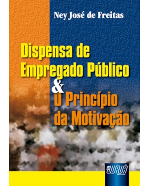 DISPENSA DE EMPREGADO PÚBLICO & O PRINCÍPIO DA MOTIVAÇÃO
