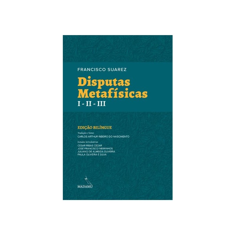 DISPUTAS METAFÍSICAS I - II - III - FRANCISCO SUAREZ - EDIÇÃO BILÍNGUE