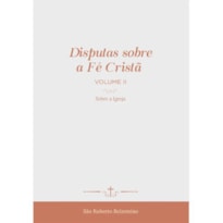 DISPUTAS SOBRE A FÉ CRISTÃ (VOL. 2) - SOBRE A IGREJA (CAPA DURA LUXO)