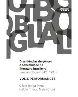 DISSIDÊNCIAS DE GÊNERO E SEXUALIDADE NA LITERATURA BRASILEIRA - UMA ANTOLOGIA (1842-1930): VOL. 2 - PERFORMANCES