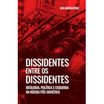 DISSIDENTES ENTRE OS DISSIDENTES: IDEOLOGIA, POLÍTICA E A ESQUERDA NA RUSSIA PÓS-SOVIÉTICA