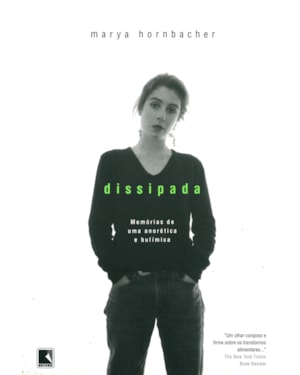 DISSIPADA - MEMÓRIAS DE UMA ANORÉTICA E BULÍMICA: MEMÓRIAS DE UMA ANORÉTICA E BULÍMICA