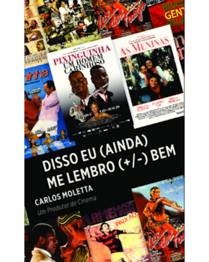 Disso eu (ainda) me lembro (+/-) bem: Carlos Moletta: um produtor de cinema