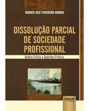 DISSOLUÇÃO PARCIAL DE SOCIEDADE PROFISSIONAL - ANÁLISE CRÍTICA E QUESTÕES PRÁTICAS
