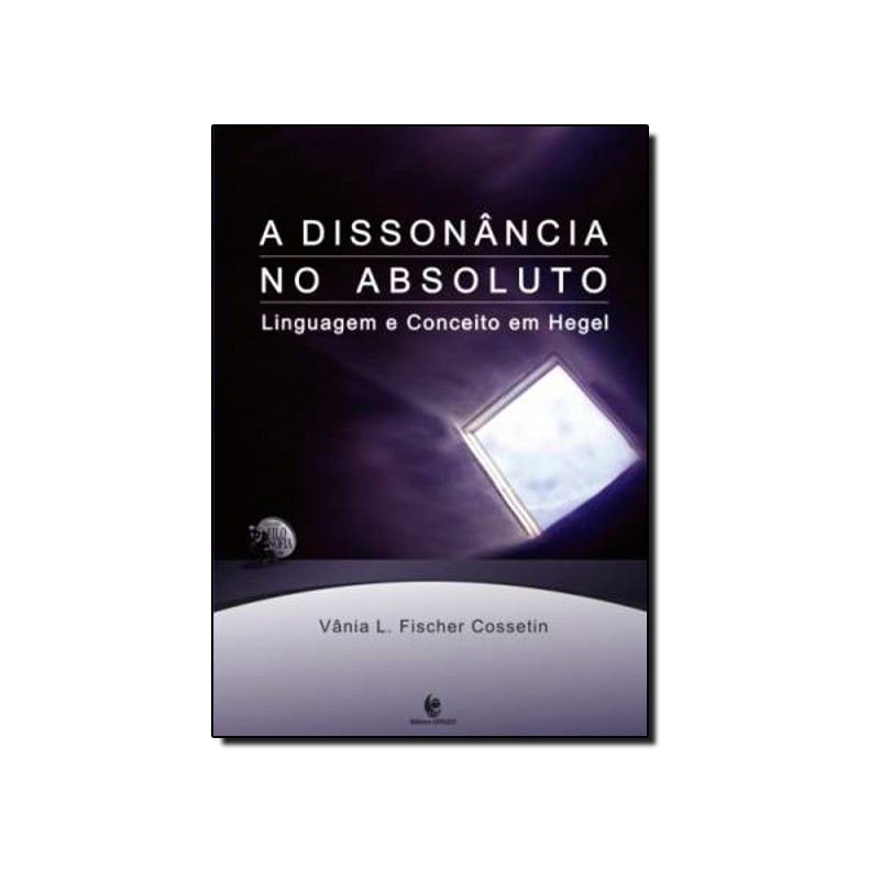 DISSONANCIA NO ABSOLUTO, A - LINGUAGEM E CONCEITO EM HEGEL - 1ª