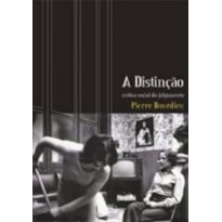 DISTINCAO, A: CRITICA SOCIAL DO JULGAMENTO, DE PIERRE BOURDIEU - 2