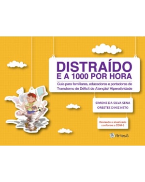 Distraído e a 1000 por hora: guia para familiares, educadores e portadores de transtorno de déficit de atenção/hiperatividade