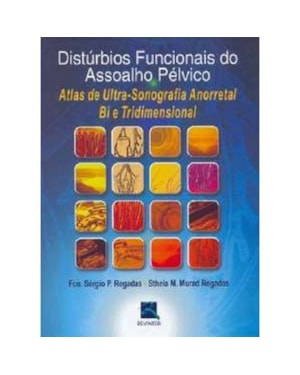 Distúrbios funcionais do assoalho pélvico: atlas de ultra-sonografia anorretal bi e tridimensional