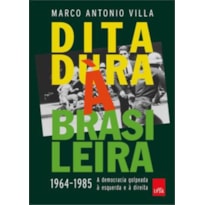 DITADURA À BRASILEIRA: 1964-1985 A DEMOCRACIA GOLPEADA À ESQUERDA E À DIREITA