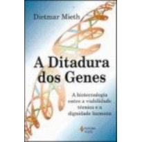 DITADURA DOS GENES, A - A BIOTECNOLOGIA ENTRE A VIABILIDADE TECNICA E A DIG