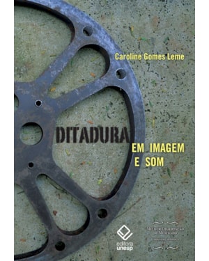 DITADURA EM IMAGEM E SOM: TRINTA ANOS DE PRODUÇÕES CINEMATOGRÁFICAS SOBRE O REGIME MILITAR BRASILEIRO