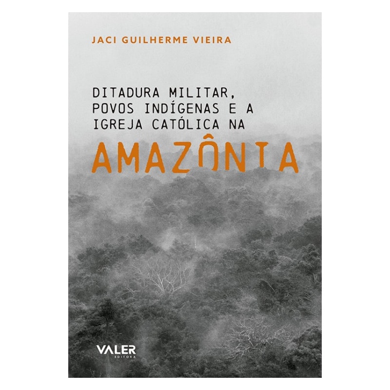 DITADURA MILITAR POVOS INDÍGENAS E A IGREJA CATÓLICA NA AMAZÔNIA