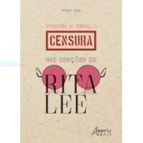 DITADURA NO BRASIL E CENSURA NAS CANÇÕES DE RITA LEE