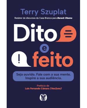Dito e feito: Seja ouvido. Fale com a sua mente. Inspire a sua audiência.