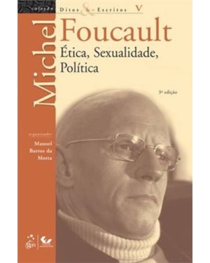 DITOS E ESCRITOS - VOL. V - ÉTICA, SEXUALIDADE, POLÍTICA