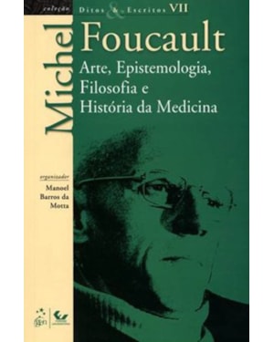 DITOS E ESCRITOS - VOL. VII - ARTE, EPISTEMOLOGIA, FILOSOFIA E HISTÓRIA DA MEDICINA