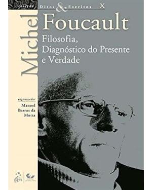 DITOS E ESCRITOS - VOL. X - FILOSOFIA, DIAGNÓSTICO DO PRESENTE E VERDADE