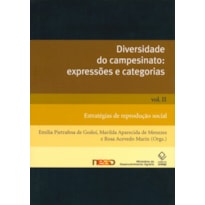 DIVERSIDADE DO CAMPESINATO: EXPRESSÕES E CATEGORIAS - VOL. II: ESTRATÉGIAS DE REPRODUÇÃO SOCIAL