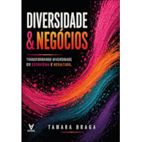 Diversidade e negócios: transformando diversidade em estratégia e resultado