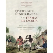 DIVERSIDADE ÉTNICO-RACIAL E AS TRAMAS DA ESCRITA HISTORIOGRAFIA, MEMÓRIA E ENSINO DE HISTÓRIA: AFRO-BRASILEIRA NA CONTEMPORANEIDADE