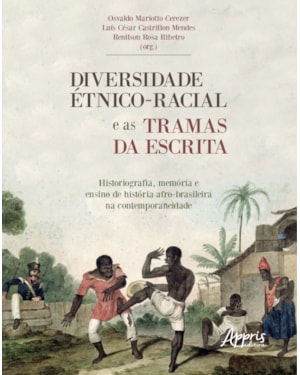DIVERSIDADE ÉTNICO-RACIAL E AS TRAMAS DA ESCRITA HISTORIOGRAFIA, MEMÓRIA E ENSINO DE HISTÓRIA: AFRO-BRASILEIRA NA CONTEMPORANEIDADE