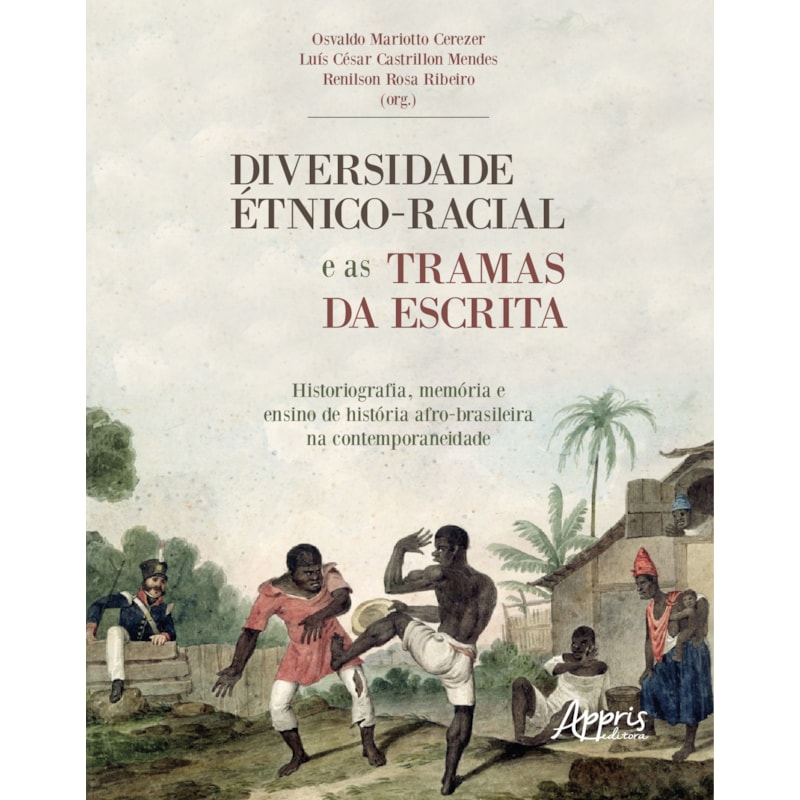 DIVERSIDADE ÉTNICO-RACIAL E AS TRAMAS DA ESCRITA HISTORIOGRAFIA, MEMÓRIA E ENSINO DE HISTÓRIA: AFRO-BRASILEIRA NA CONTEMPORANEIDADE