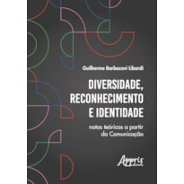 DIVERSIDADE, RECONHECIMENTO E IDENTIDADE:: NOTAS TEÓRICAS A PARTIR DA COMUNICAÇÃO