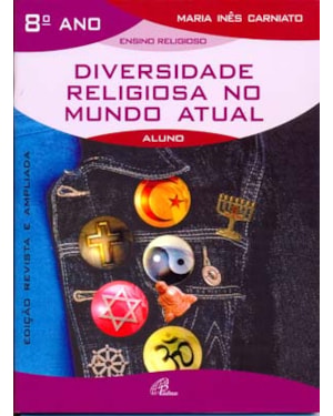 Diversidade religiosa no mundo atual - 8º ano (livro do aluno): edição revista e ampliada