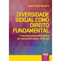 DIVERSIDADE SEXUAL COMO DIREITO FUNDAMENTAL - O RECONHECIMENTO JURÍDICO DA HOMOAFETIVIDADE NO BRASIL