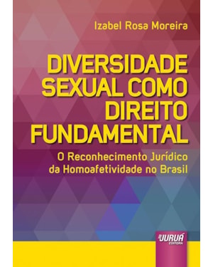 DIVERSIDADE SEXUAL COMO DIREITO FUNDAMENTAL - O RECONHECIMENTO JURÍDICO DA HOMOAFETIVIDADE NO BRASIL