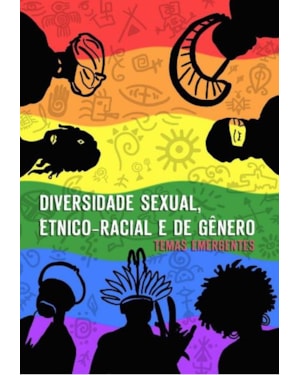 DIVERSIDADE SEXUAL, ÉTNICO-RACIAL E DE GÊNERO - TEMAS EMERGENTES
