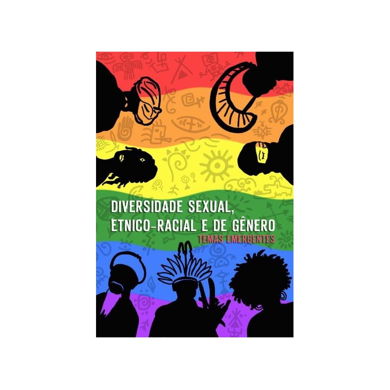 DIVERSIDADE SEXUAL, ÉTNICO-RACIAL E DE GÊNERO - TEMAS EMERGENTES