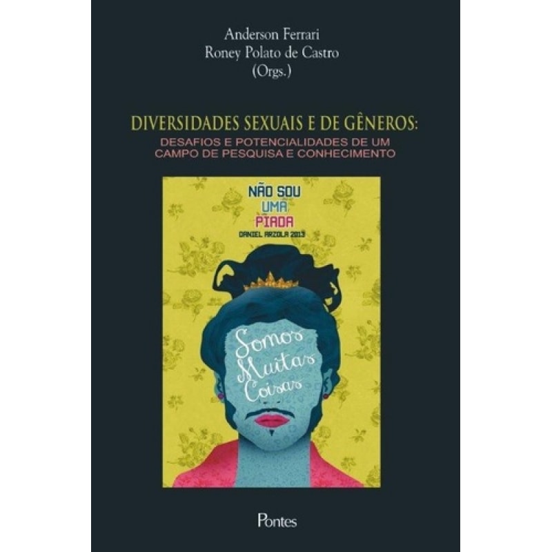 DIVERSIDADES SEXUAIS E DE GÊNEROS - DESAFIOS E POTENCIALIDADES DE UM CAMPO DE PESQUISA E CONHECIMENTO