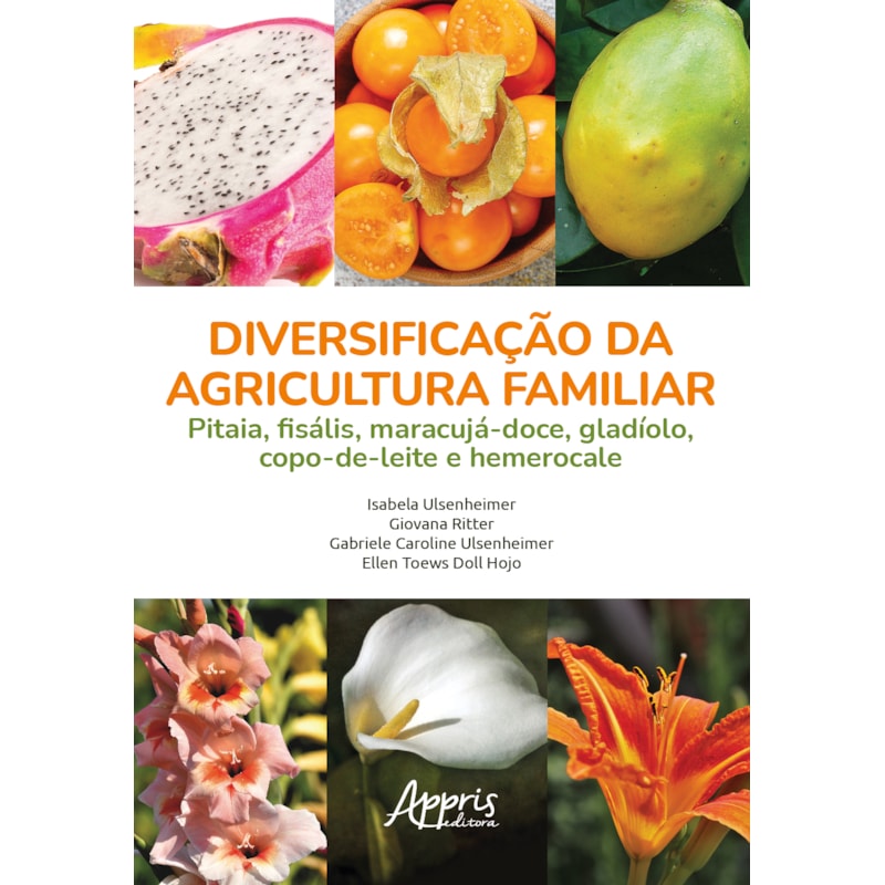 DIVERSIFICAÇÃO DA AGRICULTURA FAMILIAR: PITAIA, FISÁLIS, MARACUJÁ-DOCE, GLADÍOLO, COPO-DE-LEITE E HEMEROCALE