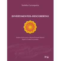 Divertimentos-descobertas: estudos criativos para o desenvolvimento musical - sopros e cordas friccionadas