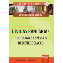 DÍVIDAS BANCÁRIAS - PROGRAMAS ESPECIAIS DE RENEGOCIAÇÃO - COLEÇÃO DIREITO DO AGRONEGÓCIO - VOLUME III