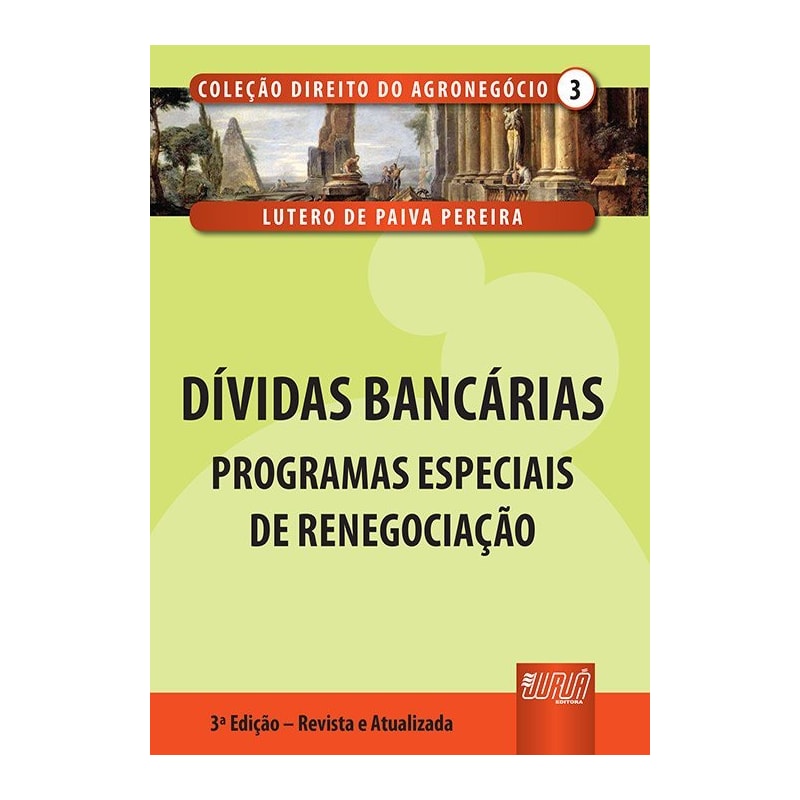 DÍVIDAS BANCÁRIAS - PROGRAMAS ESPECIAIS DE RENEGOCIAÇÃO - COLEÇÃO DIREITO DO AGRONEGÓCIO - VOLUME III