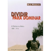 DIVIDIR PARA DOMINAR - A PARTILHA DA ÁFRICA