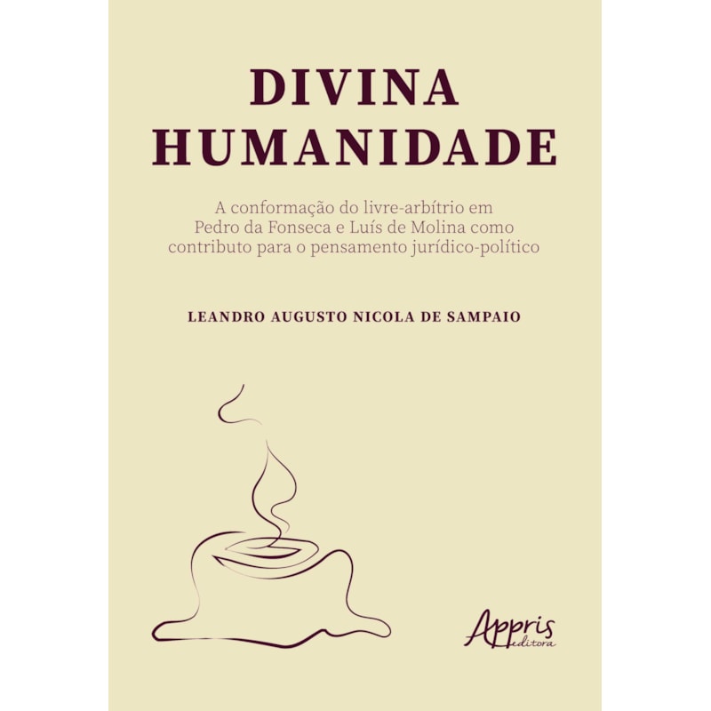 DIVINA HUMANIDADE: A CONFORMAÇÃO DO LIVRE-ARBÍTRIO EM PEDRO DA FONSECA E LUÍS DE MOLINA COMO CONTRIBUTO PARA O PENSAMENTO JURÍDICO-POLÍTICO