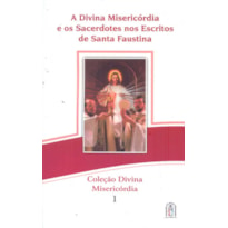 DIVINA MISERICORDIA E OS SACERDOTES NOS ESCRITOS DE SANTA FAUSTINA