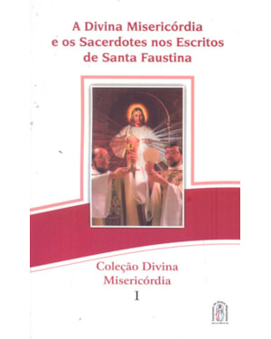 DIVINA MISERICORDIA E OS SACERDOTES NOS ESCRITOS DE SANTA FAUSTINA